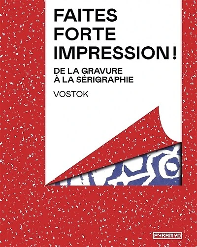 Faites forte impression !: De la gravure à la sérigraphie