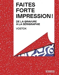 Faites forte impression !: De la gravure à la sérigraphie