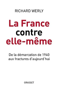 la France contre elle-même : de démarcation 1940 aux fractures d'aujourd'hui: d'aujourd'hui