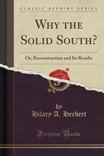 Why the Solid South?: Or, Reconstruction and Its Results (Classic Reprint)