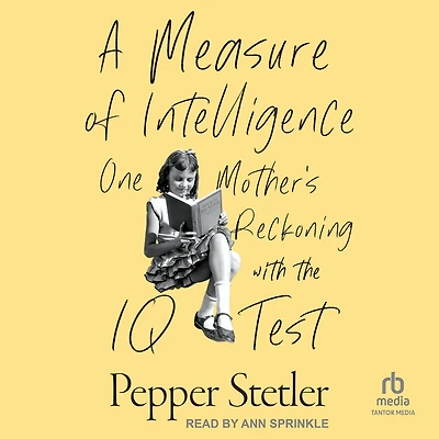 A Measure of Intelligence: One Mother’s Reckoning with the IQ Test