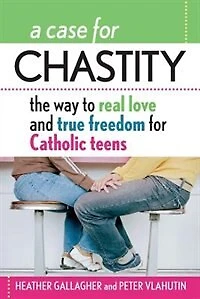 A Case for Chastity: The Way to Real Love and True Freedom Catholic Teens; An Z Guide