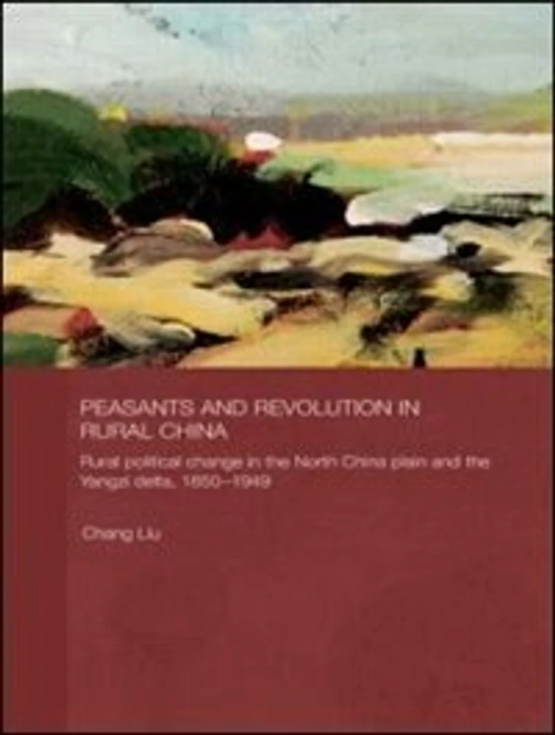 Peasants And Revolution Rural China: Political Change The North China Plain Yangzi Delta, 1850-1949