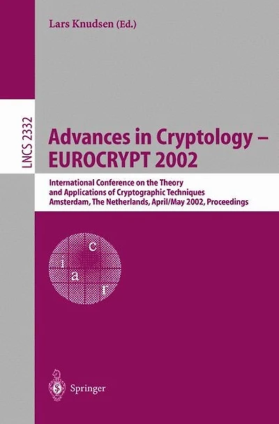 Advances in Cryptology - EUROCRYPT 2002: International Conference on the Theory and Applications of Cryptographic Techniques, Amsterdam, The Netherlands, April 28 - May 2, 2002 Proceedings