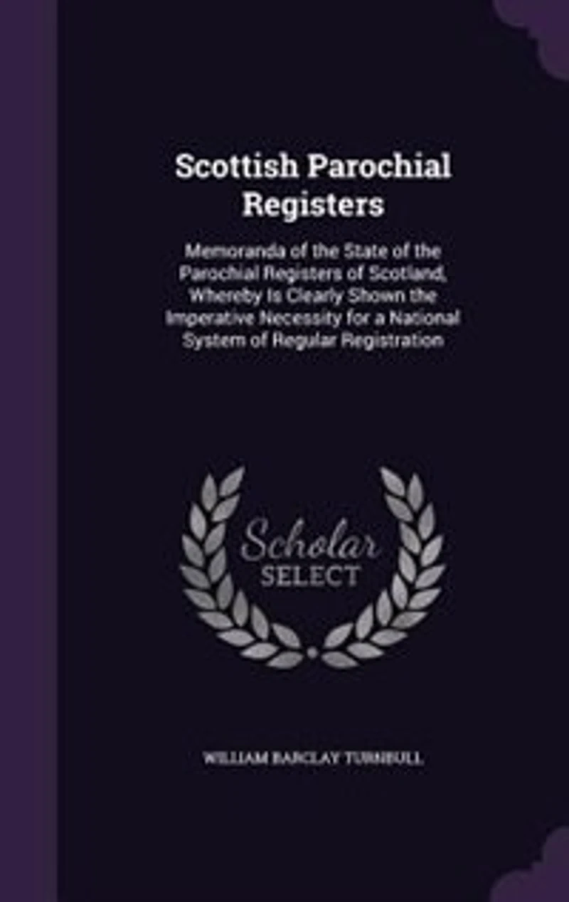 Scottish Parochial Registers: Memoranda of the State Registers Scotland, Whereby Is Clearly Shown Imperat