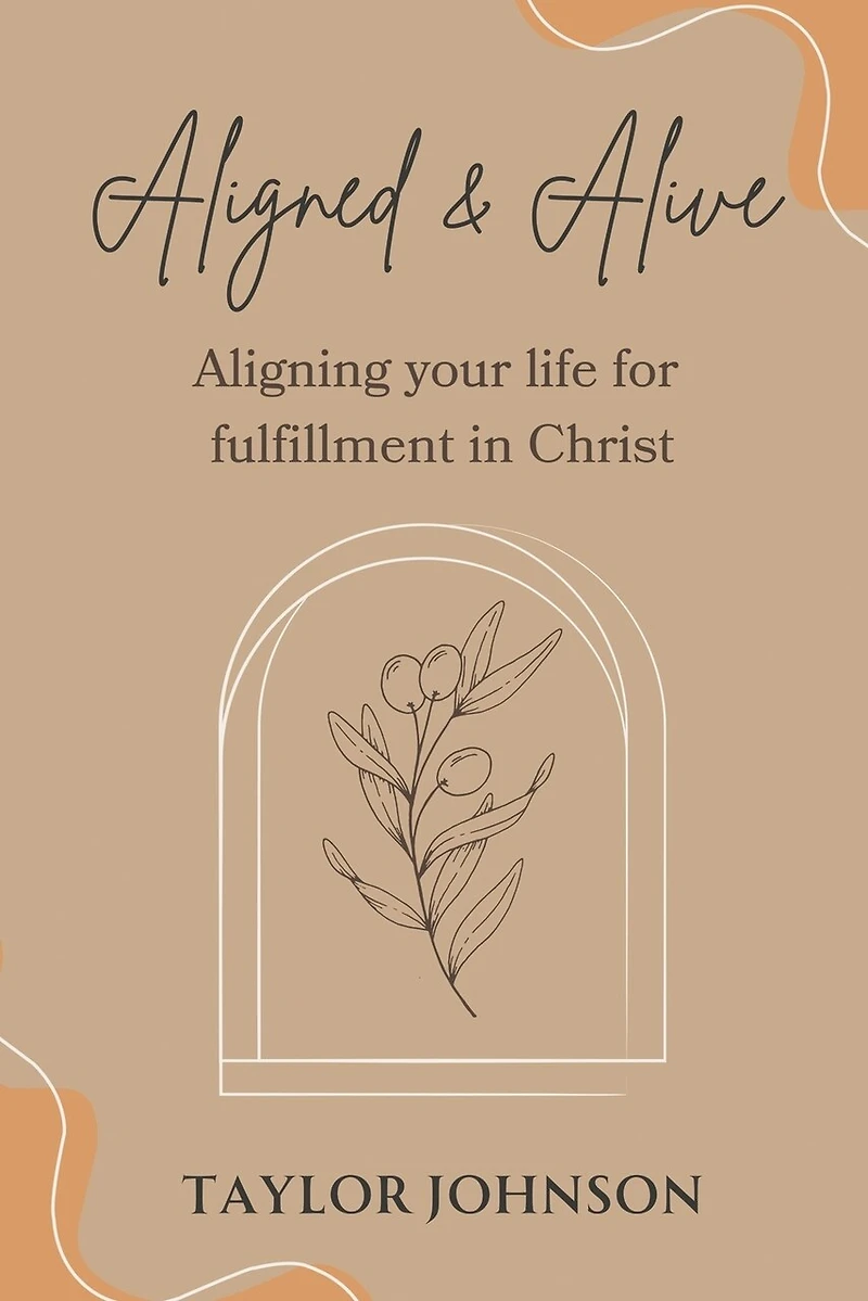 Aligned and Alive: Aligning your life for fulfillment Christ