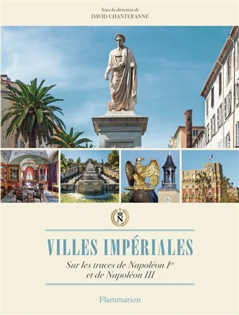 Villes impériales: sur les traces de Napoléon Ier et de Napoléon III