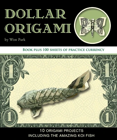 Dollar Origami: 10 Origami Projects Including the Amazing Koi Fish