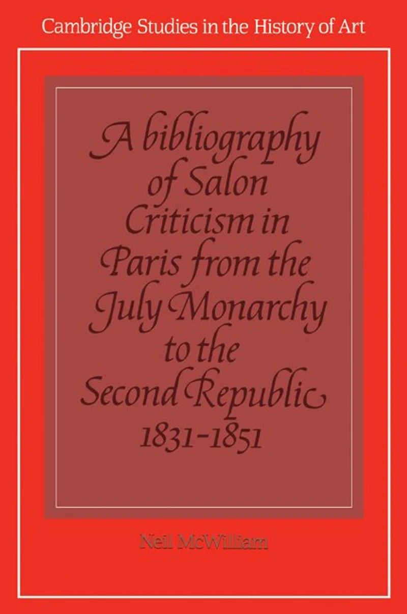A Bibliography of Salon Criticism Paris from the July Monarchy to Second Republic, 1831–1851: Volume 2