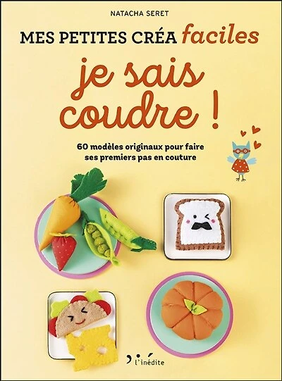 Je sais coudre !: mes petites créa faciles