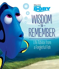 Wisdom to Remember: Life Advice from a Forgetful Fish (Disney/Pixar Finding Dory)