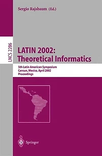 Latin 2002: Theoretical Informatics: 5th Latin American Symposium, Cancun, Mexico, April 3-6, 2002, Proceedings