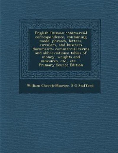 English-Russian commercial correspondence, containing model phrases, letters, circulars, and business documents; commercial terms and abbreviations; tables of money, weights and measures, etc., etc. - Primary Source Edition