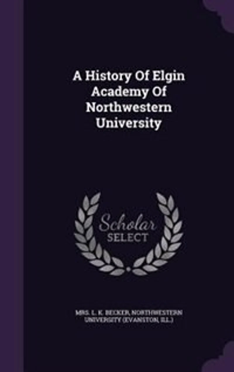 A History of Elgin Academy Northwestern University
