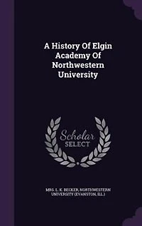 A History of Elgin Academy Northwestern University