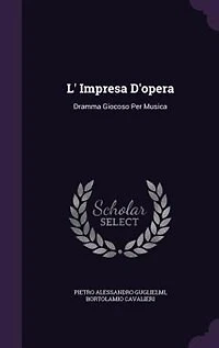 L' Impresa D'opera: Dramma Giocoso Per Musica