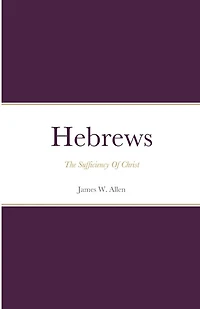 Hebrews: The Sufficiency Of Christ