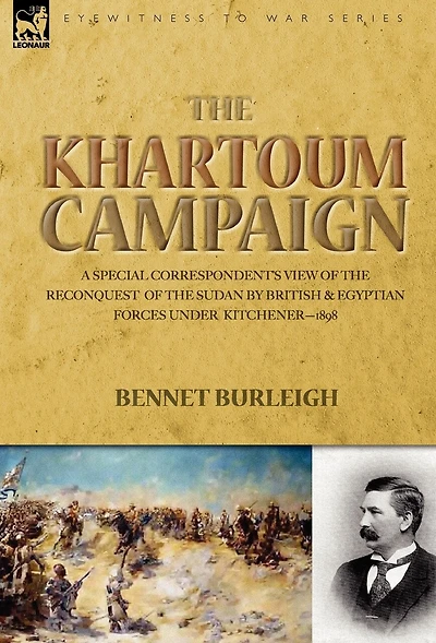 the Khartoum Campaign: a Special Correspondent's View of Reconquest Sudan by British and Egyptian Forces under Kitchener-1898