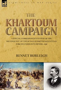 the Khartoum Campaign: a Special Correspondent's View of Reconquest Sudan by British and Egyptian Forces under Kitchener-1898