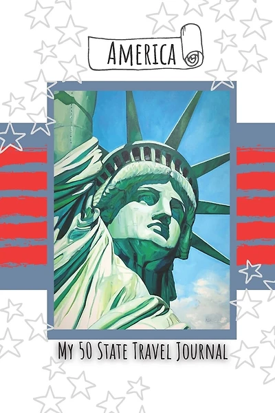 America - My 50 State Journal: Plan Your Trips, Record Your Travels and Journal Your Adventures
