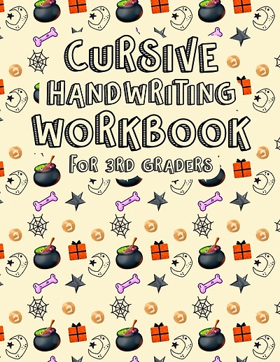 Cursive Handwriting Workbook for 3rd Graders: Halloween Patterned Letters, Words and Sentences. Beginning Cursive Writing For Children. Kids Handwriting Practice Workbook.