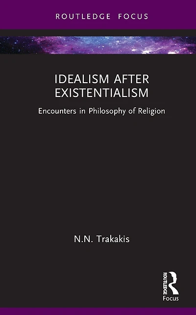 Idealism after Existentialism: Encounters Philosophy of Religion