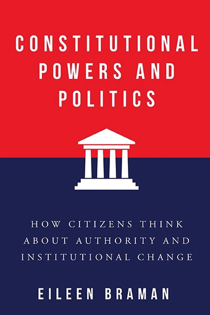 Constitutional Powers and Politics: How Citizens Think about Authority Institutional Change