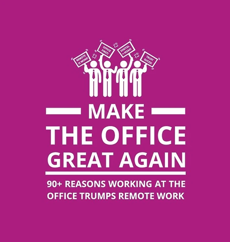 Make the Office Great Again: 90+ Reasons Working at the Office Trumps Remote Work