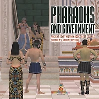 Pharaohs and Government: Ancient Egypt History Books Best Sellers Children's Ancient History