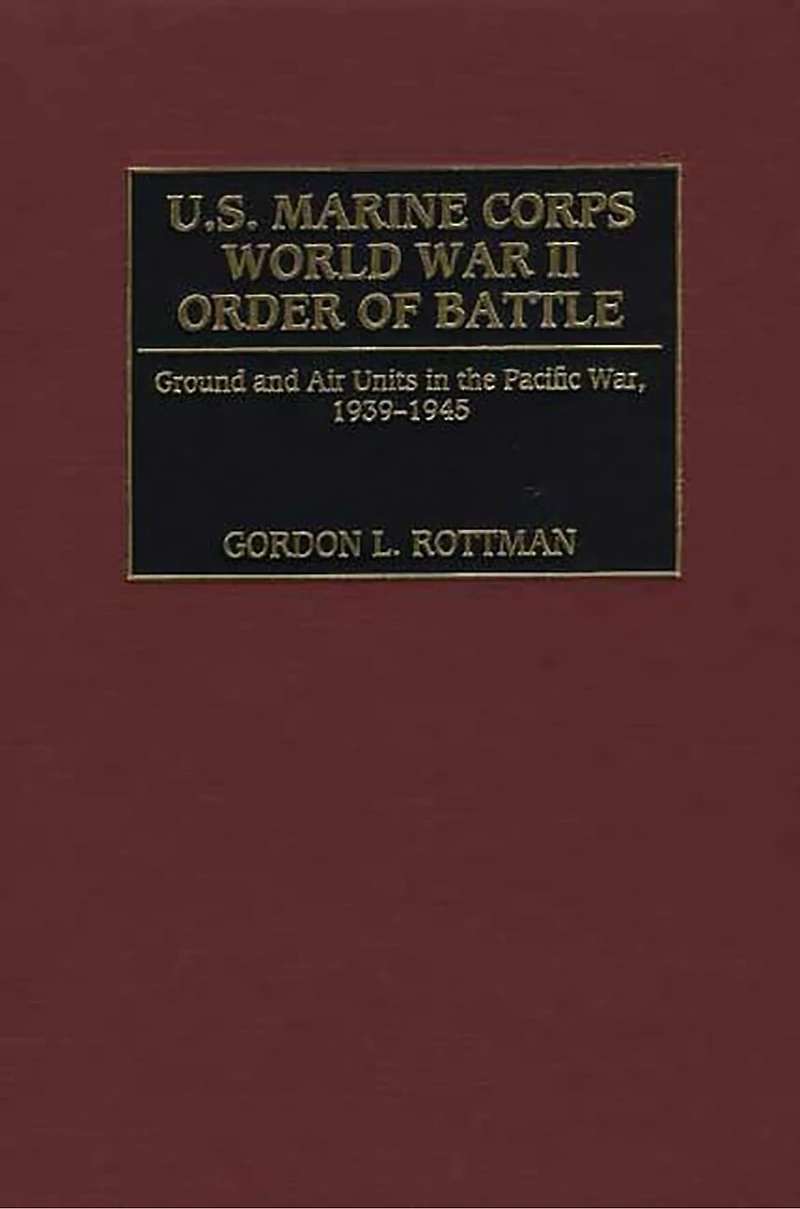 U.S. Marine Corps World War II Order of Battle: Ground and Air Units in the Pacific War, 1939-1945