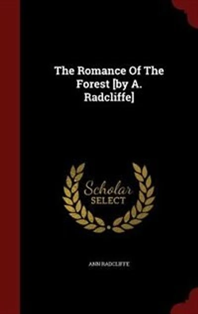 The Romance Of The Forest [by A. Radcliffe]