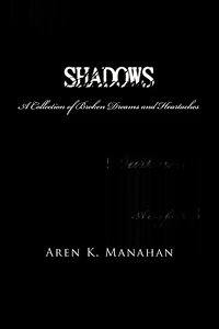 Shadows: A Collection Of Broken Dreams And Heartaches
