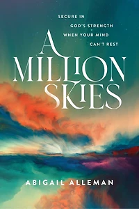A Million Skies: Secure God's Strength When Your Mind Can't Rest