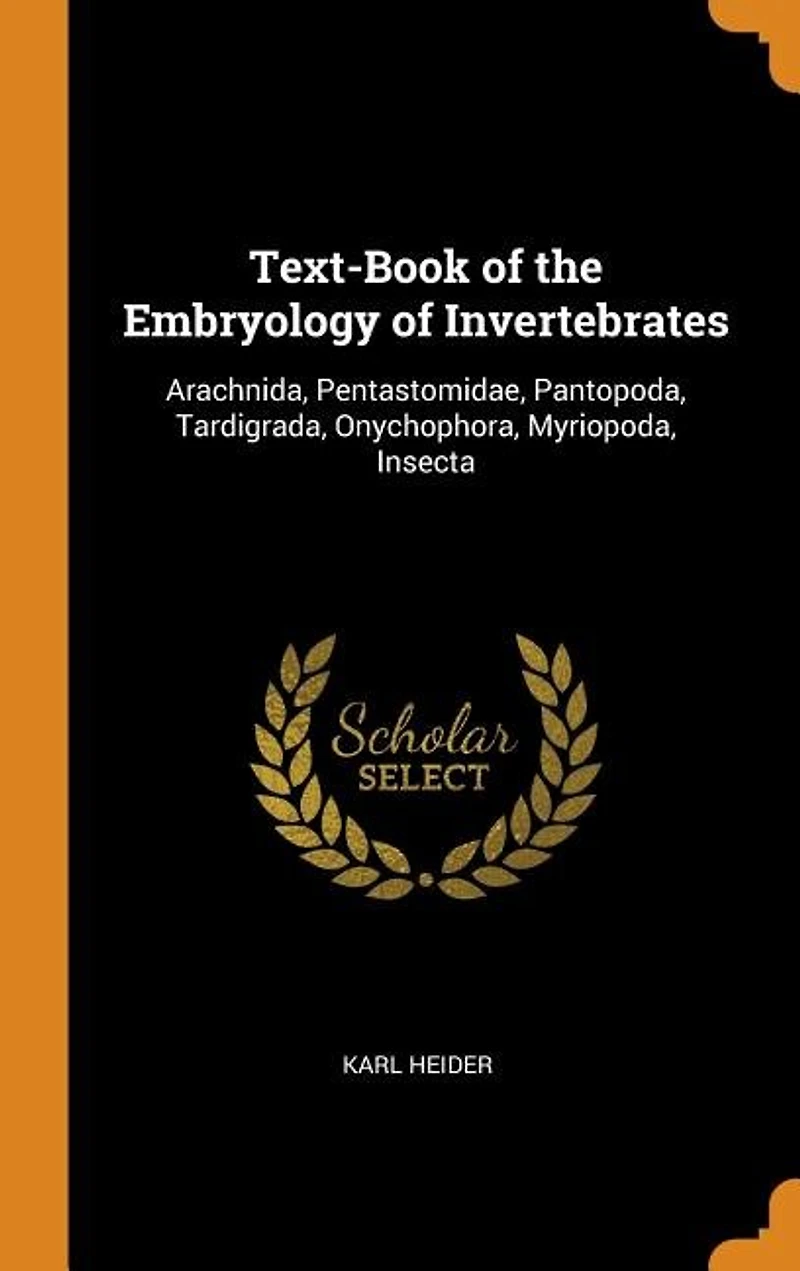 Text-Book of the Embryology Invertebrates: Arachnida, Pentastomidae, Pantopoda, Tardigrada, Onychophora, Myriopoda, Insecta