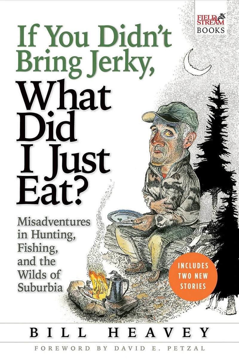 If You Didn't Bring Jerky, What Did I Just Eat: Misadventures Hunting, Fishing, and the Wilds of Suburbia