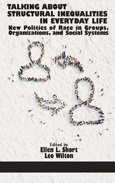Talking About Structural Inequalities Everyday Life: New Politics of Race Groups, Organizations, and Social Systems