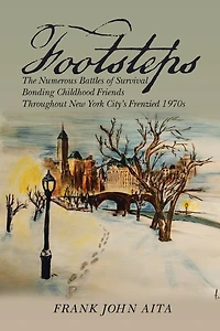 Footsteps: The Numerous Battles of Survival Bonding Childhood Friends Throughout New York City's Frenzied 1970s