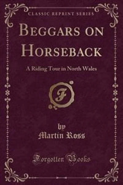 Beggars on Horseback: A Riding Tour in North Wales (Classic Reprint)