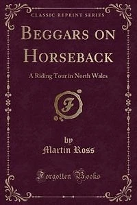 Beggars on Horseback: A Riding Tour in North Wales (Classic Reprint)
