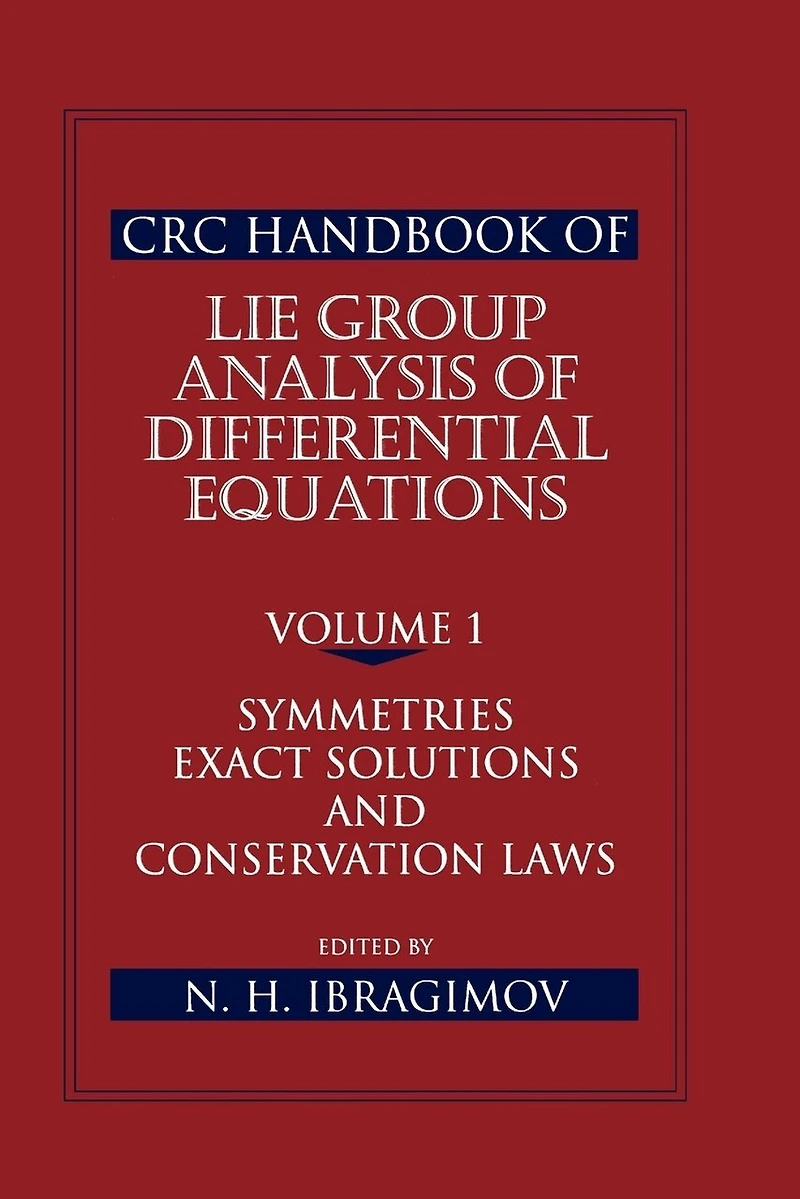 Crc Handbook Of Lie Group Analysis Differential Equations, Volume I: Symmetries, Exact Solutions, And Conservation La: Laws