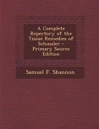 A Complete Repertory of the Tissue Remedies Schüssler
