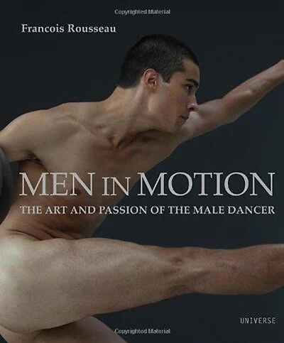 Men in Motion: The Art and Passion of the Male Dancer
