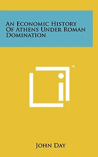 An Economic History of Athens Under Roman Domination