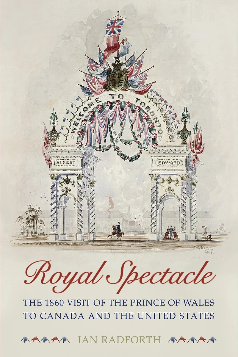 Royal Spectacle: the 1860 Visit of Prince Wales to Canada and United States