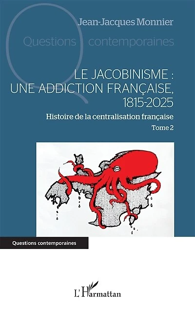 Le jacobinisme : Une addiction française, 1815-2025: Histoire de la centralisation française Tome 2