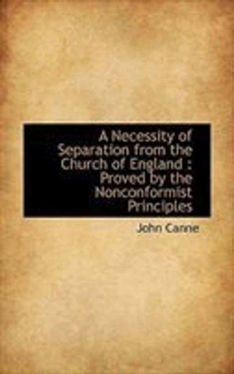 A Necessity of Separation from the Church England: Proved by Nonconformist Principles - Scholar's Choice Edition
