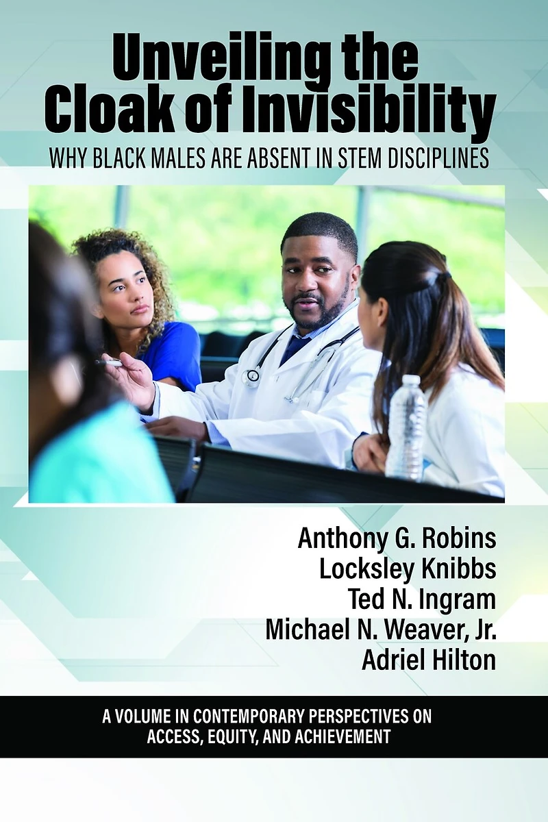 Unveiling the Cloak of Invisibility: Why Black Males are Absent STEM Disciplines