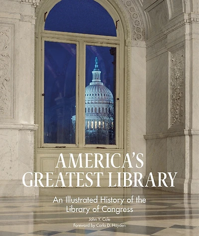 America's Greatest Library: An Illustrated History Of The Library Congress