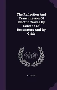 The Reflection And Transmission Of Electric Waves By Screens Resonators Grids