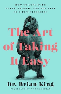 the Art of Taking It Easy: How to Cope with Bears, Traffic, and Rest Life's Stressors